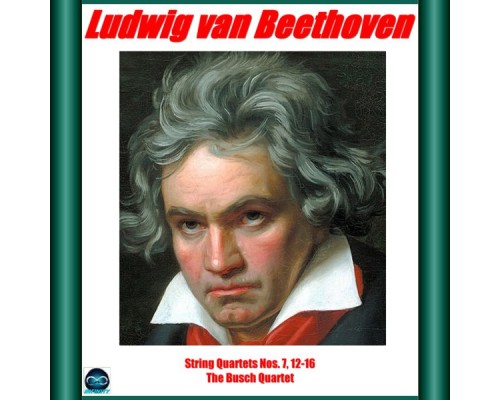 Adolf Busch, Gösta Andreasson, Karl Doktor, Hermann Busch, The Busch String Quartet - Beethoven: string quartets nos. 7, 12-16