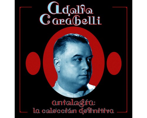 Adolfo Carabelli - Antología: La Colección Definitiva (Remastered) Adolfo Carabelli - Antología: La Colección Definitiva (Remastered)