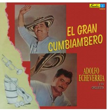 Adolfo Echeverria Y Su Orquesta - El Gran Cumbiambero