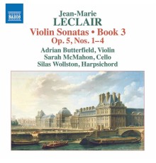 Adrian Butterfield, Sarah McMahon, Silas Wollston - Leclair: Violin Sonatas, Op. 5 Nos. 1-4