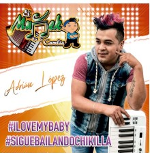 Adrian El Muňeko de la Cumbia - I Love My Baby Sigue Bailando Chikilla