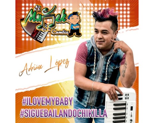 Adrian El Muňeko de la Cumbia - I Love My Baby Sigue Bailando Chikilla