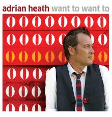 Adrian Heath - Want To Want To