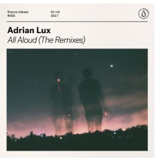 Adrian Lux - All Aloud  (The Remixes)