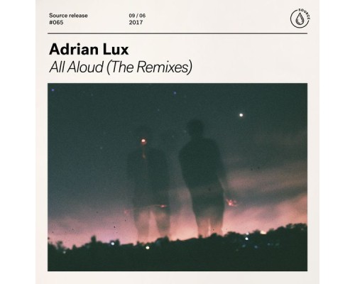 Adrian Lux - All Aloud  (The Remixes)