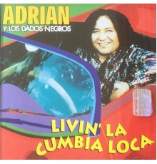 Adrian Y Los Dados Negros - Livin la Cumbia Loca