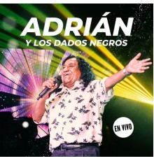 Adrian Y Los Dados Negros - En Vivo