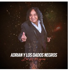 Adrian Y Los Dados Negros - Los 20 Mejores