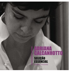 Adriana Calcanhotto - Seleção Essencial - Grandes Sucessos - Adriana Calcanhotto (Adriana Calcanhotto)
