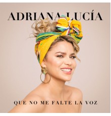 Adriana Lucia - Que No Me Falte la Voz