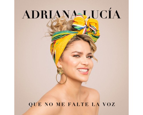 Adriana Lucia - Que No Me Falte la Voz