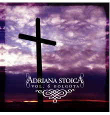 Adriana Stoica - Golgota, Vol. 6