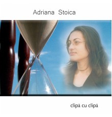 Adriana Stoica - Clipă cu clipă