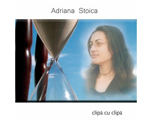 Adriana Stoica - Clipă cu clipă