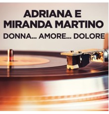 Adriana e Miranda Martino - Donna...Amore...Dolore