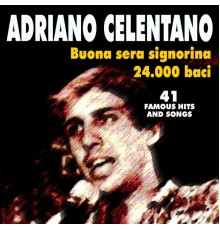 Adriano Celentano - Buona sera signorina - 24.000 baci (41 famous Hits and Songs)