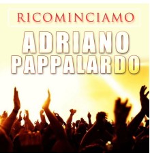 Adriano Pappalardo - Ricominciamo