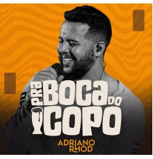 Adriano Rhod - Pra Boca do Copo (Ao Vivo)