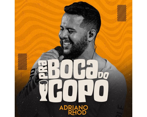 Adriano Rhod - Pra Boca do Copo (Ao Vivo)