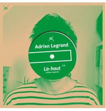 Adrien Legrand - Là-haut / Notre amitié