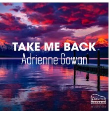 Adrienne Gowan - Take Me Back