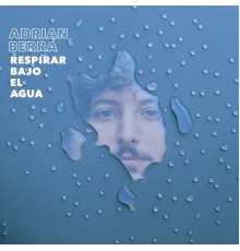 Adrián Berra - Respirar Bajo el Agua