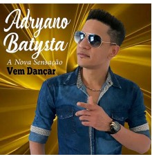 Adryano Batysta - Vem Dançar