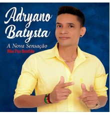 Adryano Batysta - Não Faz Sentido