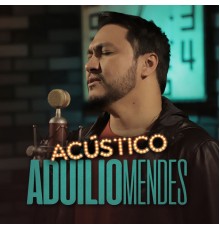 Aduílio Mendes & Acústico Imaginar - Acústico Imaginar: Aduílio Mendes (Cover)