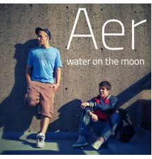 Aer - Water on the Moon