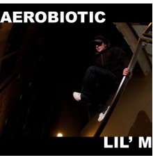 Aerobiotic - Lil' M EP