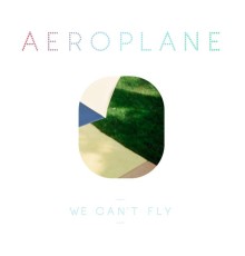 Aeroplane - We Can`t Fly