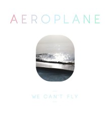 Aeroplane - We Can`t Fly