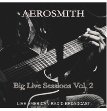 Aerosmith - Big Live Sessions, Vol. 2 - Live American Radio Broadcast (Live)