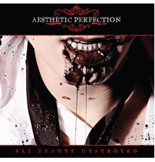 Aesthetic Perfection - All Beauty Destroyed