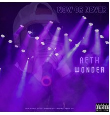 Aeth Wonder - Now Or Never