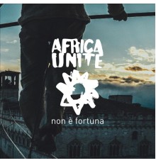 Africa Unite - Non è Fortuna