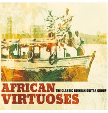 African Virtuoses - The Classic Guinean Guitar Group