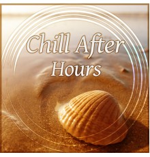 After Hours Club - Chill After Hours - Summer Relax, Ambient Lounge, Chill Out Music, Tropical Cafe Chill