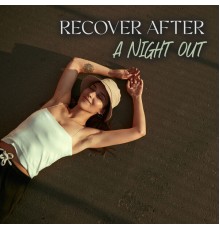 After Hours Club, Wanted Chill Oasis - Recover After a Night Out: Chillout Music for Energy Restoration & Positive Attitude