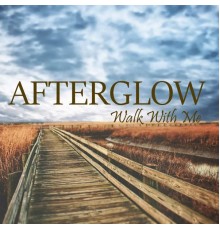 Afterglow - Walk with Me