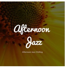 Afternoon Jazz - Afternoon Jazz Chilling