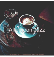 Afternoon Jazz - Brazilian Jazz - Ambiance for Cold Brews