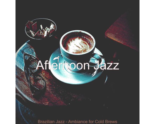 Afternoon Jazz - Brazilian Jazz - Ambiance for Cold Brews