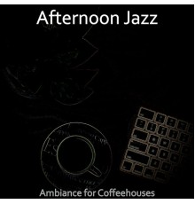 Afternoon Jazz - Ambiance for Coffeehouses