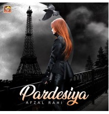 Afzal Rahi - Pardesiya