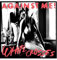 Against Me! - White Crosses