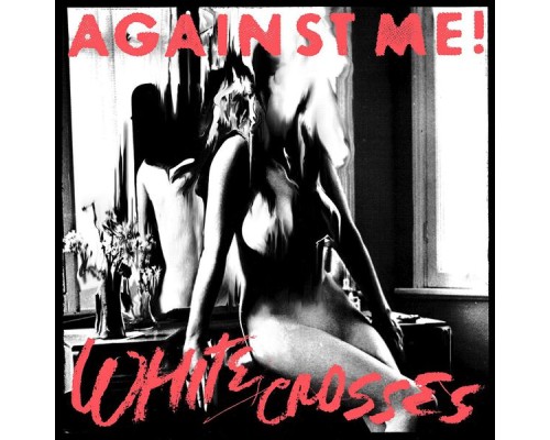 Against Me! - White Crosses