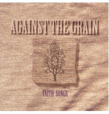 Against The Grain - Faith Songs