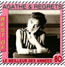 Agathe & Regrets - The Best of Agathe & RegretsLe meilleur des années 80 (Le meilleur des années 80)